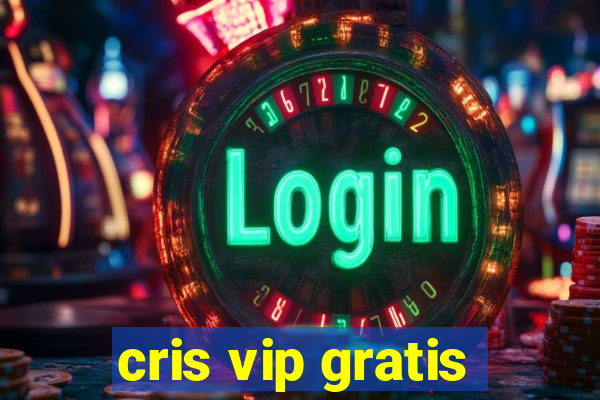 cris vip gratis